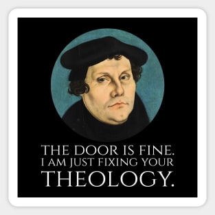 Martin Luther -  The door is fine. I am just fixing your theology. Sticker